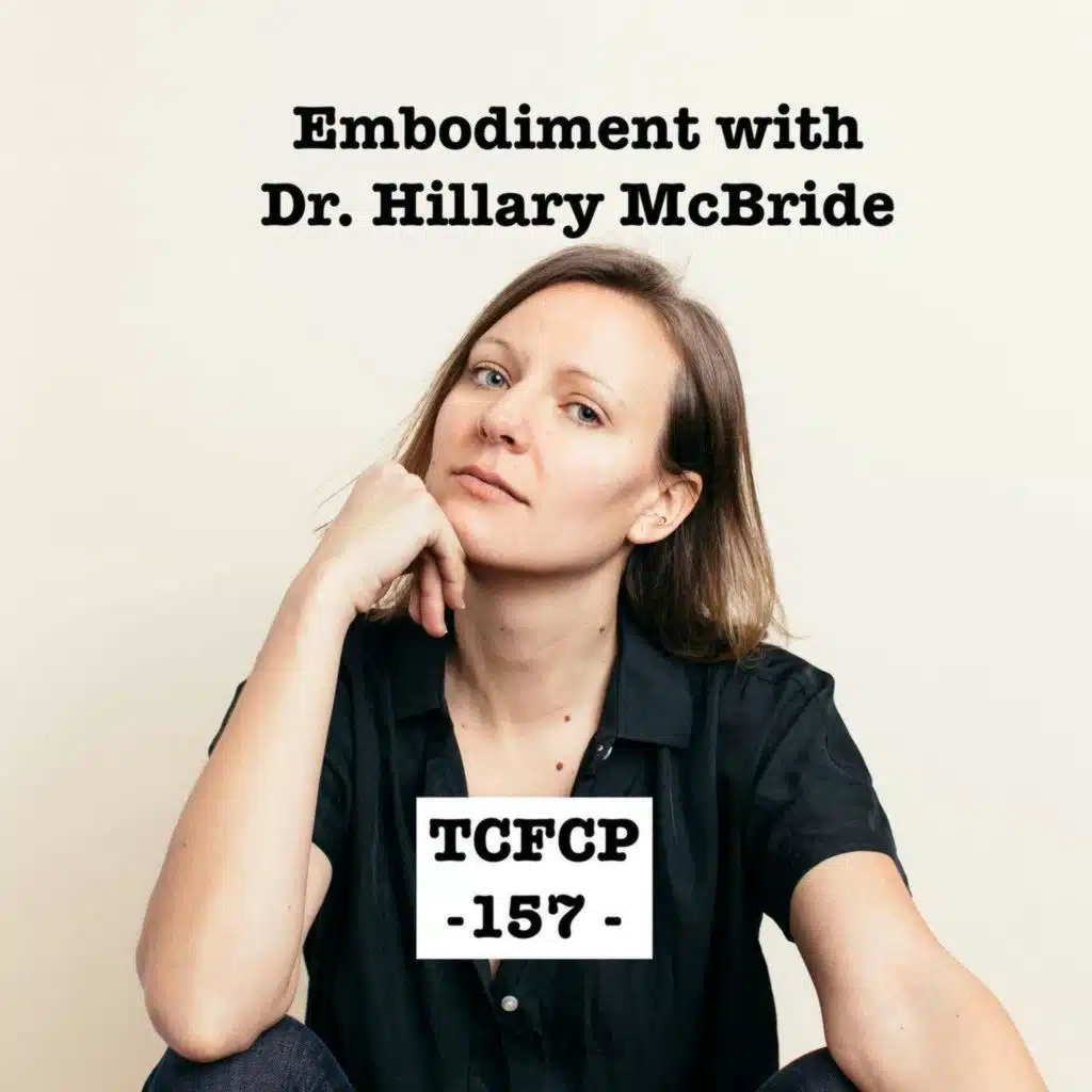 S1 Ep157: Episode 157 - Embodiment with Dr. Hillary McBride