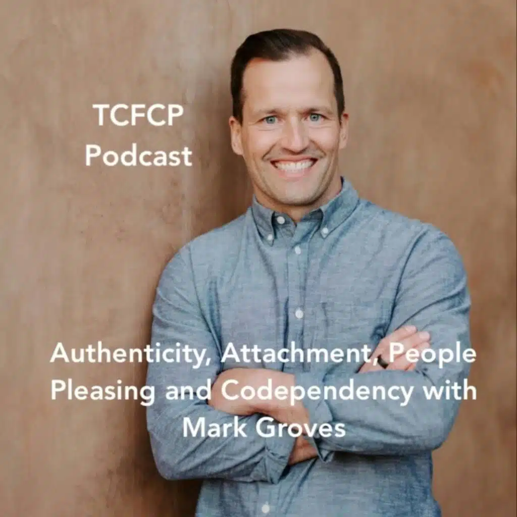 S4 E9: Authenticity, Attachment, People Pleasing and Codependency with Mark Groves