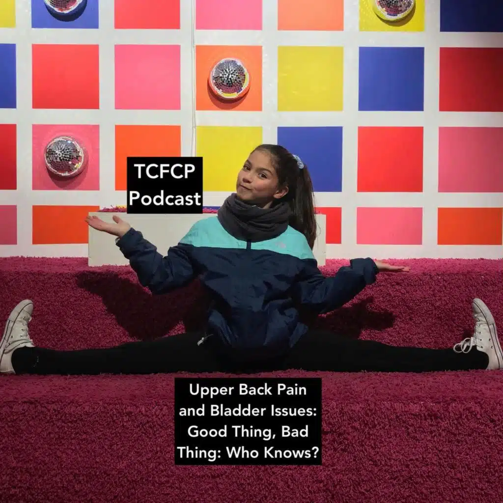 S4 E 26 - Upper Back Pain and Bladder Issues: Good Thing, Bad Thing: Who Knows?