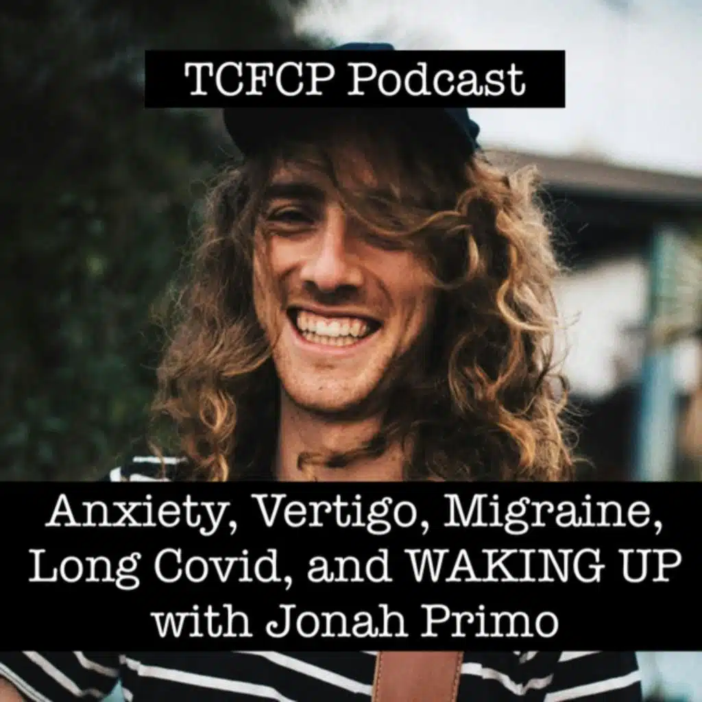 #98: S3 Ep98: Anxiety, Vertigo, Migraine, Long Covid, and WAKING UP with Jonah Primo