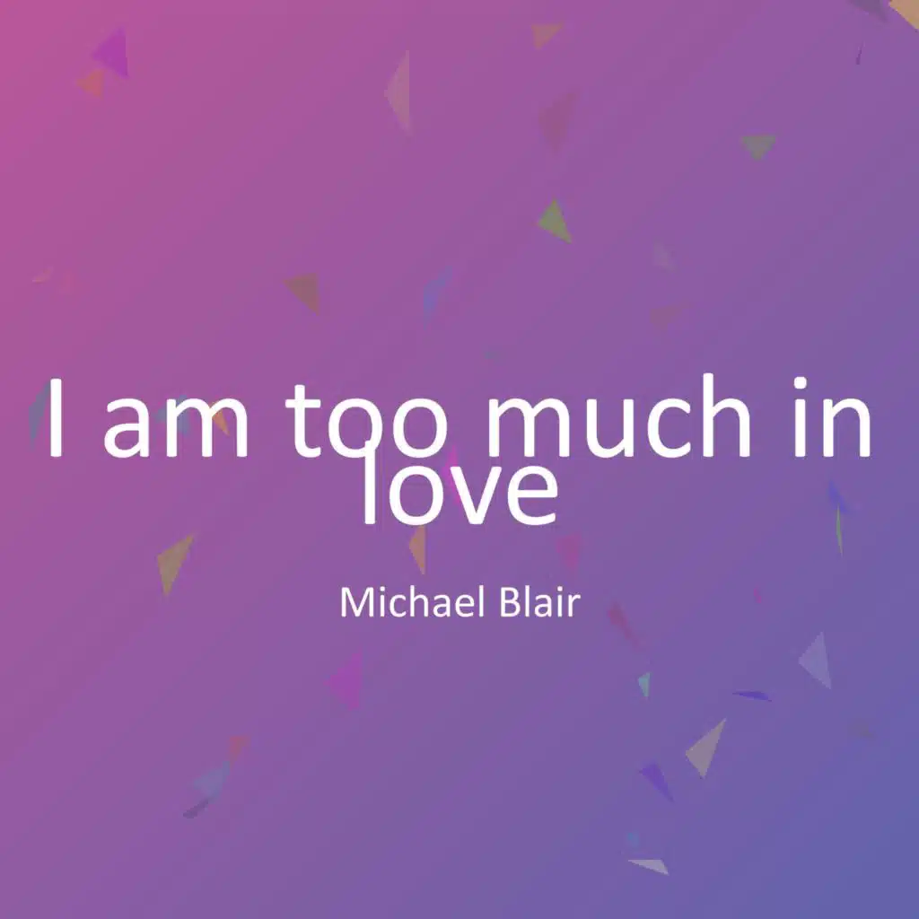 I am too much in love