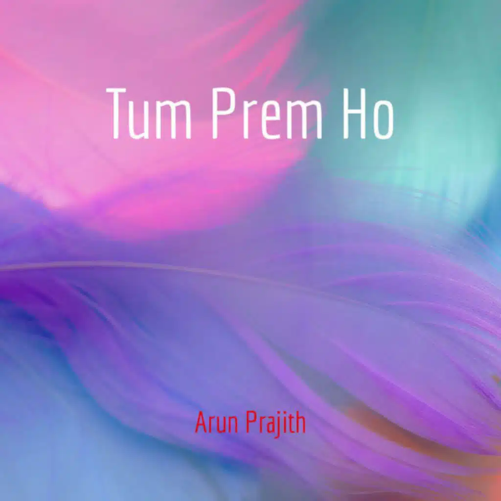 Tum Prem Ho by Arun Prajith (feat. Arun Prajith)