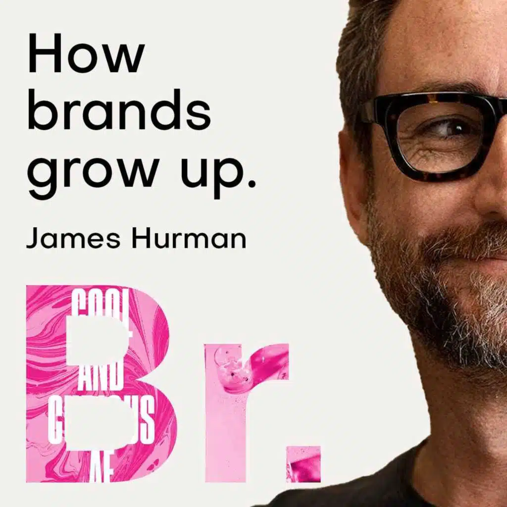 How brands grow up with James Hurman