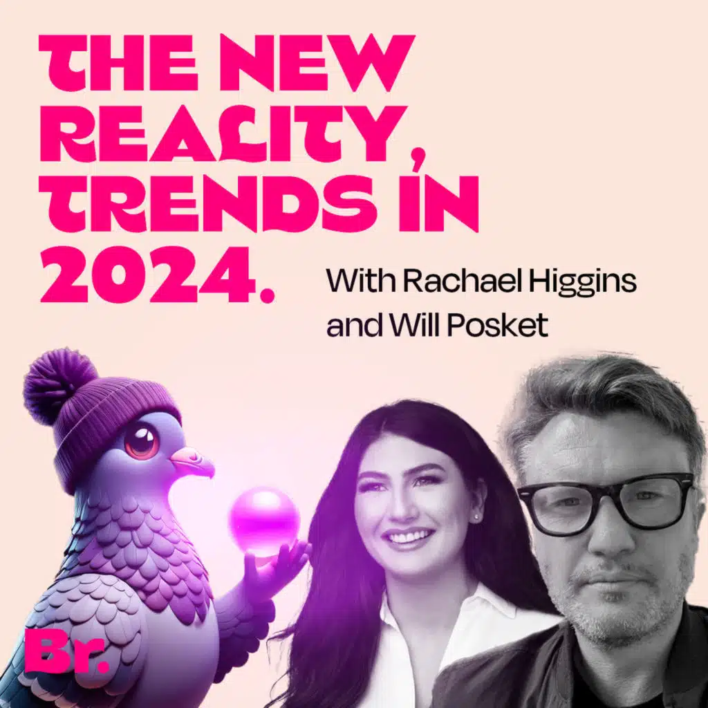 The new reality, key trends in 2024 with Will Posket and Rachael Higgins.