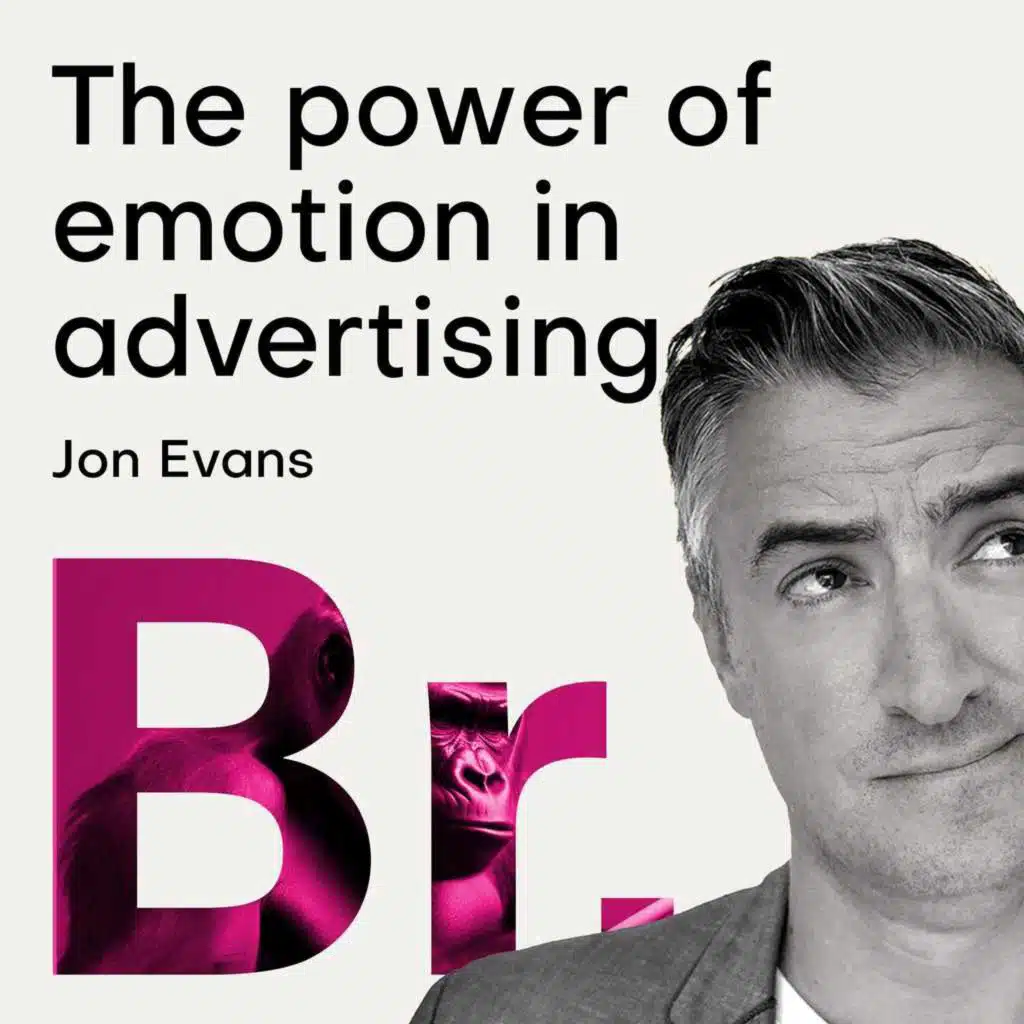 The power of emotion in advertising with Jon Evans