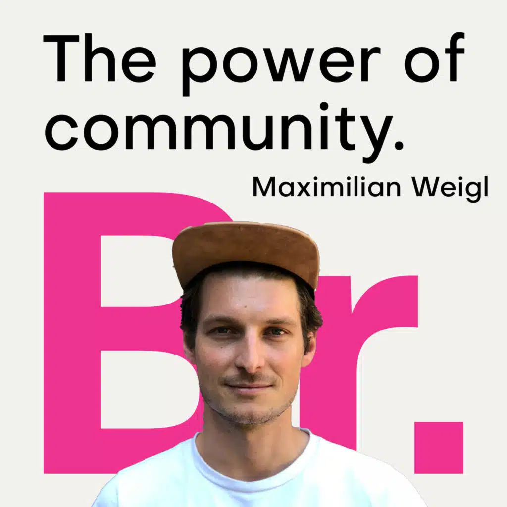 The power of community with Maximilian Weigl