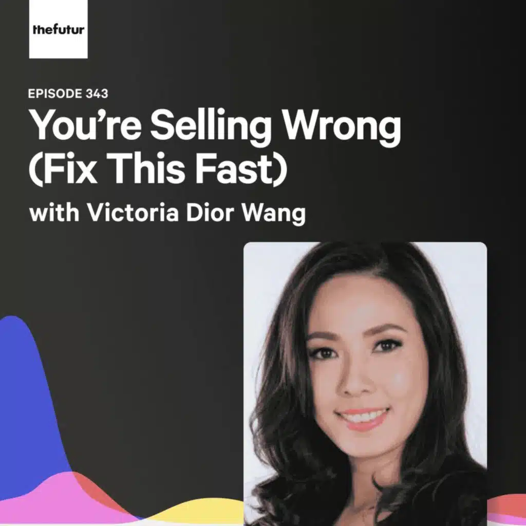 You’re Selling Wrong (Fix This Fast) - With Victoria Dior Wang | Episode 343