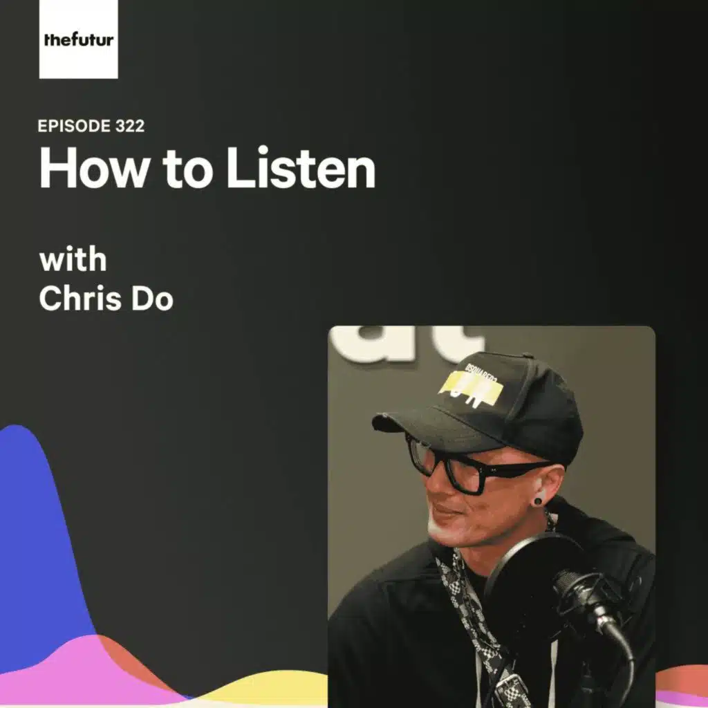 How to Listen with Chris Do | Episode 322