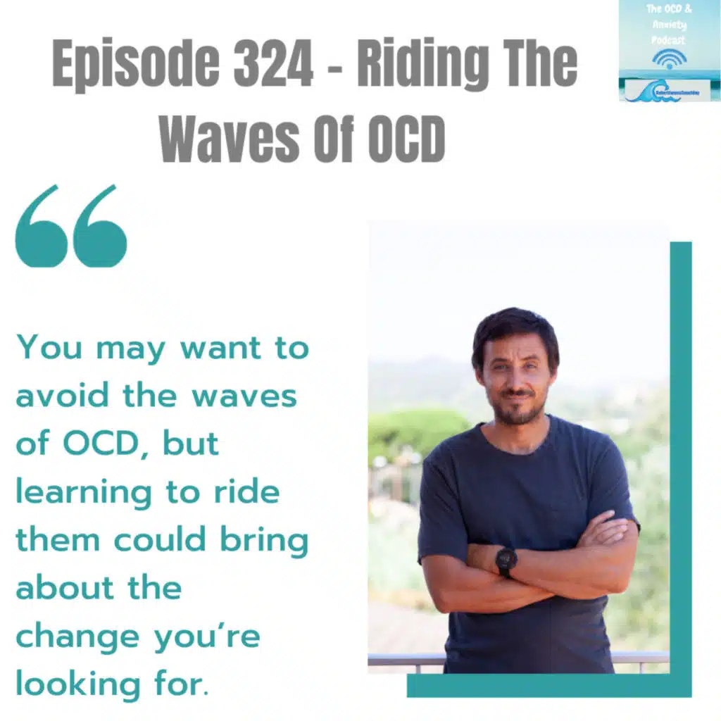 Episode 324 - Riding The Waves Of OCD