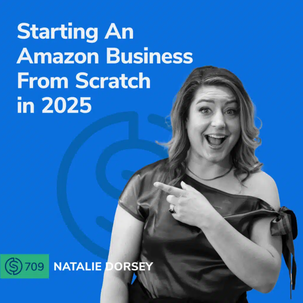 #709 - Starting An Amazon Business From Scratch in 2025