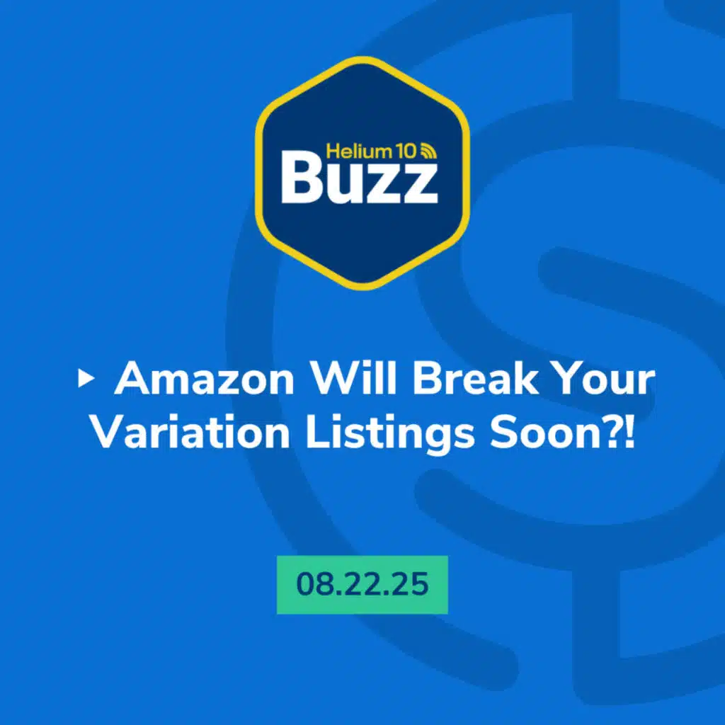 Weekly Buzz 8/22/25: Amazon Will Break Your Variation Listings Soon?!