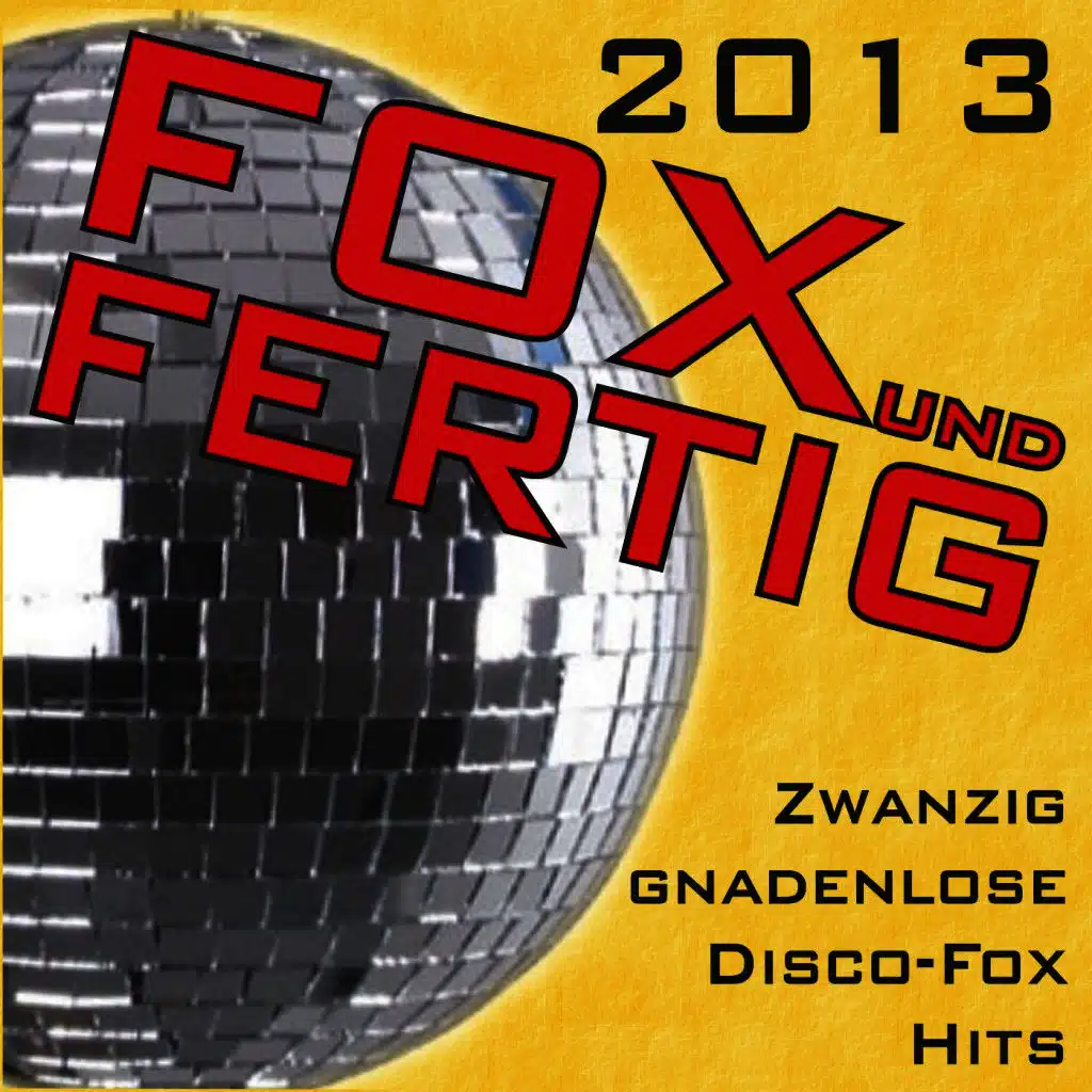 Fox und fertig 2013 - Zwanzig gnadenlose Disco-Fox Hits!