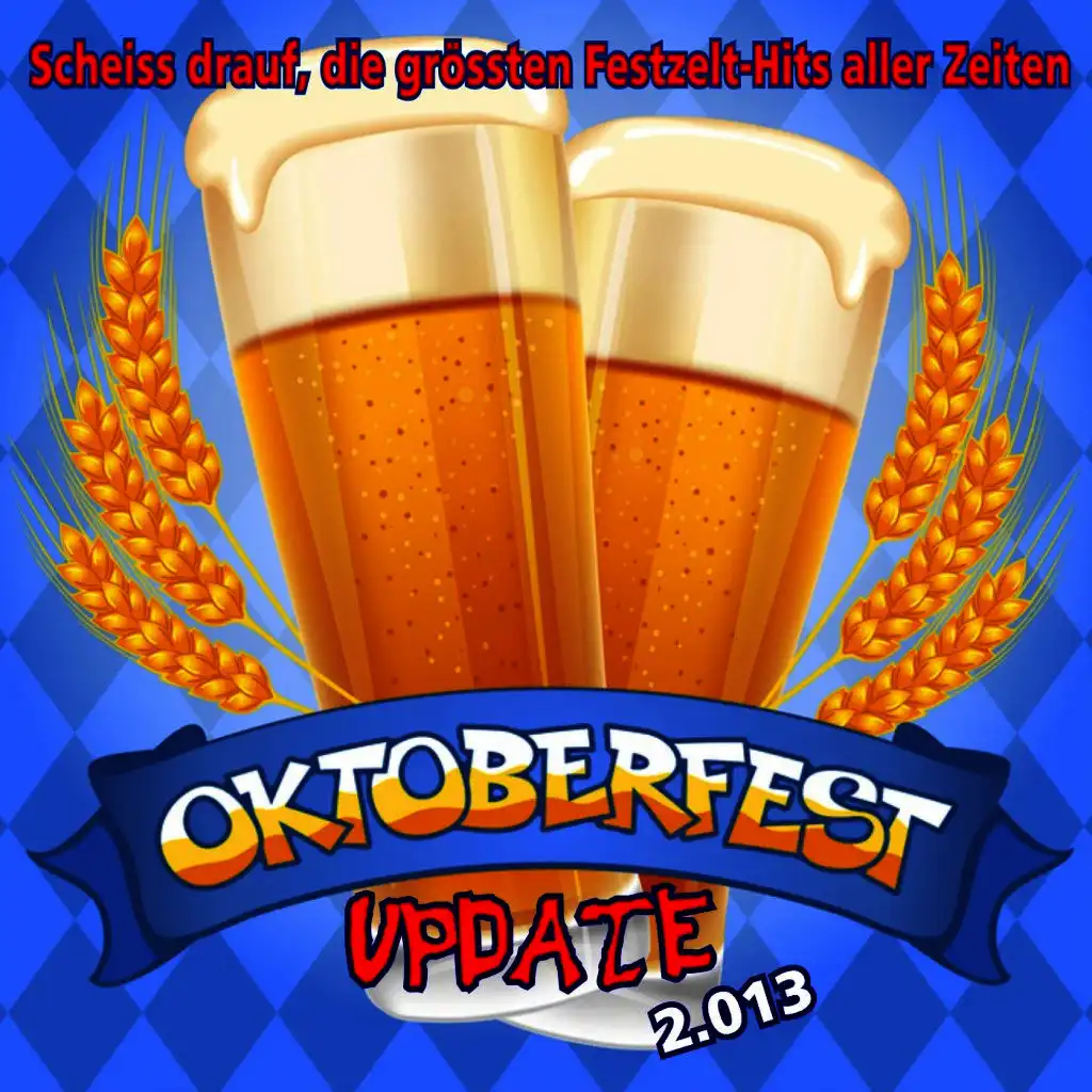 Oktoberfest Update 2.013 - Scheiss drauf, die grössten Festzelt-Hits aller Zeiten!