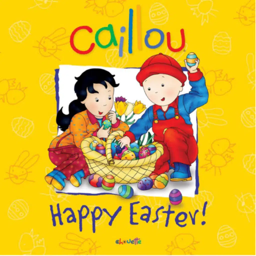 Caillou: Happy Easter! - by Melanie Rudel-Tessier