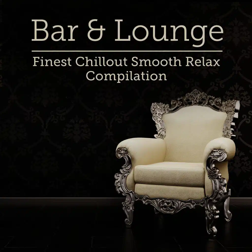 Bar & Lounge Finest Chillout Smooth Relax Compilation