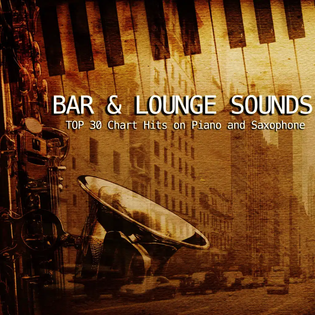 Top 30 Chart Hits on Piano and Saxophone - Bar and Lounge Sounds