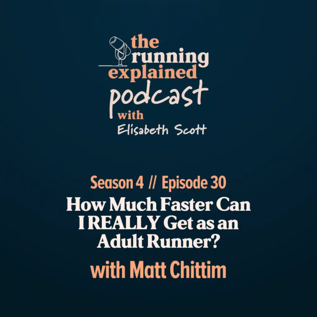 s4/e30 How Much Faster Can I REALLY Get as an Adult Runner? with Matt Chittim