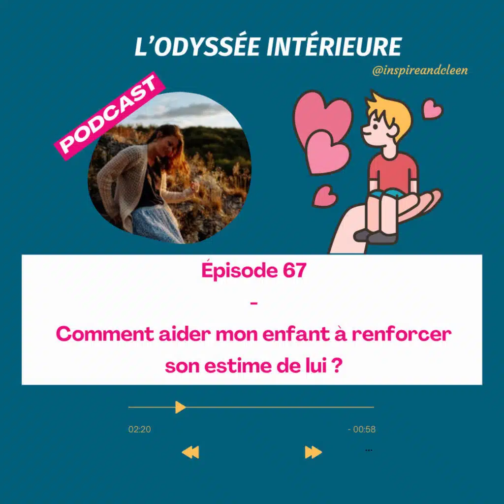 67- Estime de soi chez l'enfant : comment l'aider à se renforcer ?