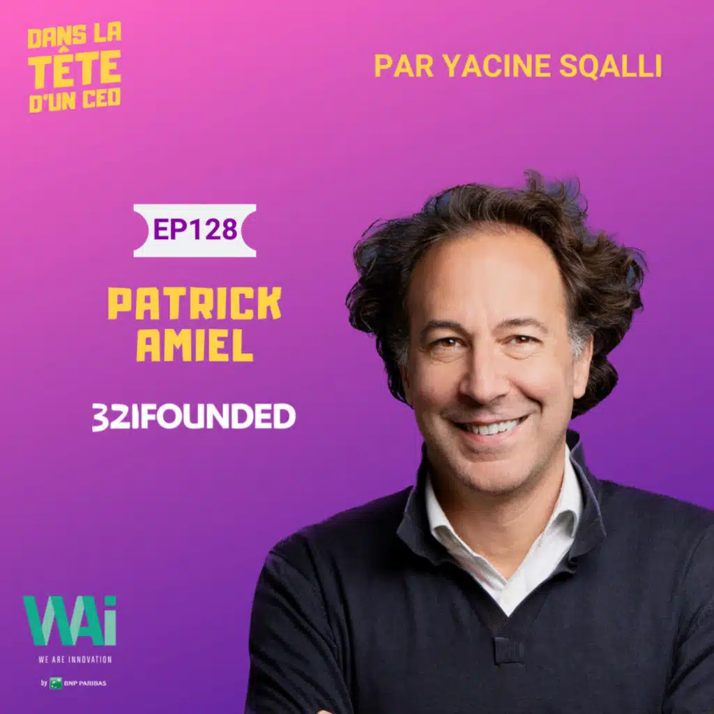 #128 Patrick Amiel (321founded) - L’entrepreneur des entrepreneurs. (produit avec WAI by BNP Paribas)