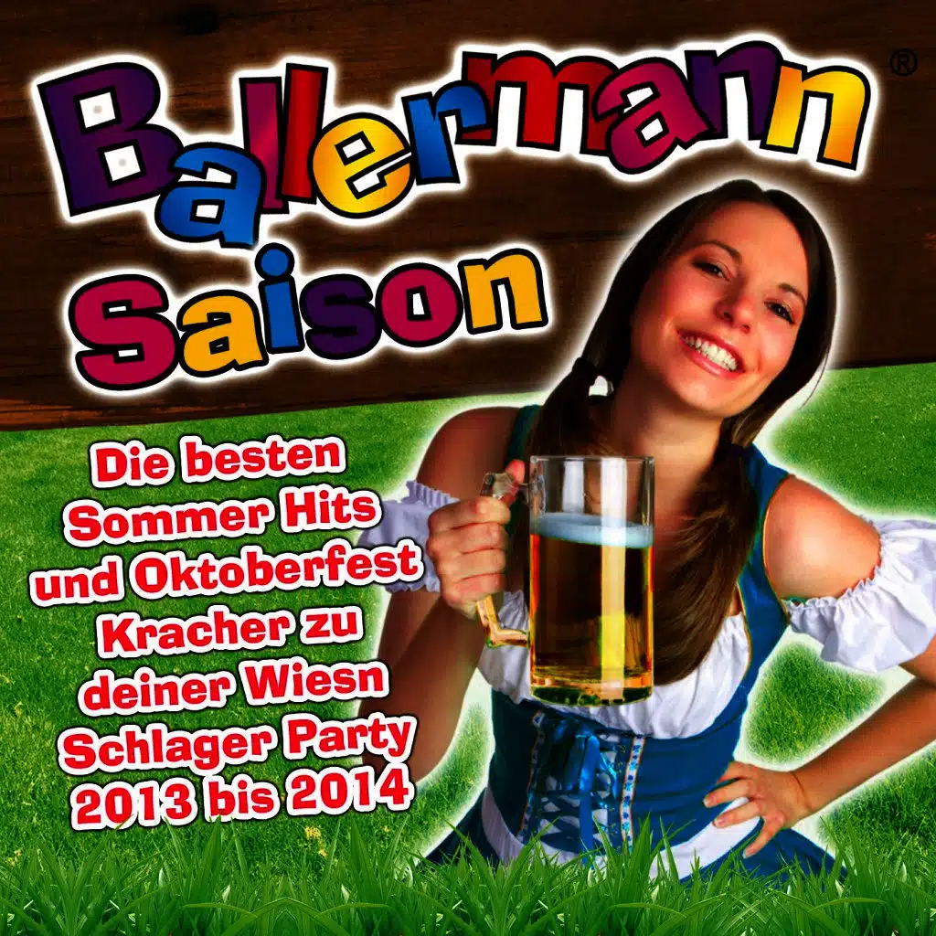 Ballermann Saison - Die besten Sommer Hits und Oktoberfest Kracher zu deiner Wiesn Schlager Party 2013 bis 2014
