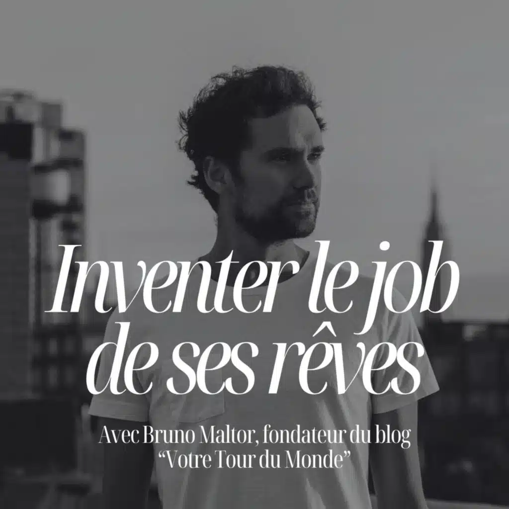 Inventer le job de ses rêves avec Bruno Maltor - #295