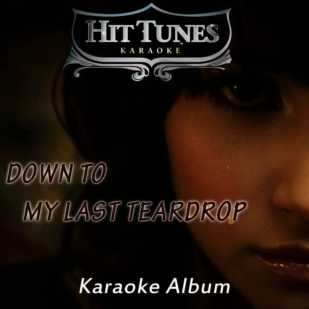 Down to My Last Teardrop (Sing the Hits of Tanya Tucker) [Karaoke Version]