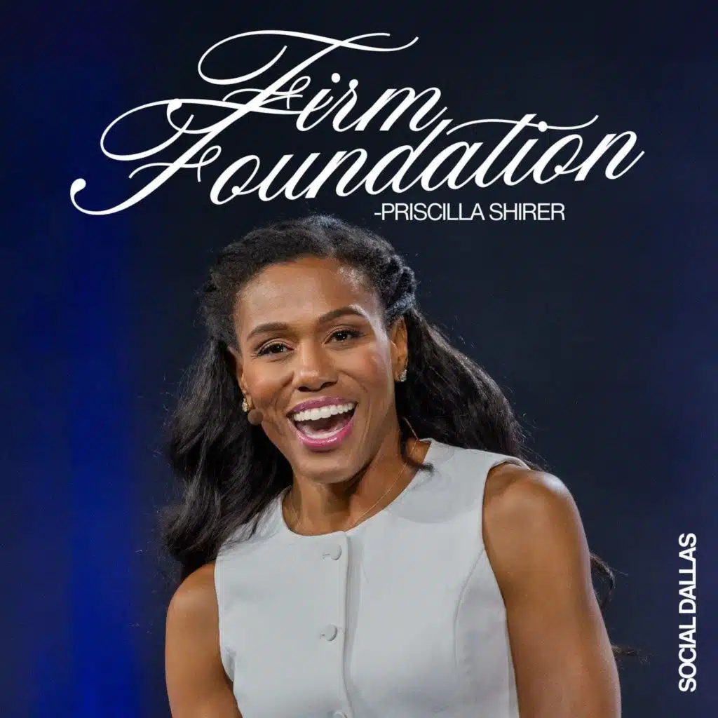 Firm Foundation I Priscilla Shirer I Social Dallas