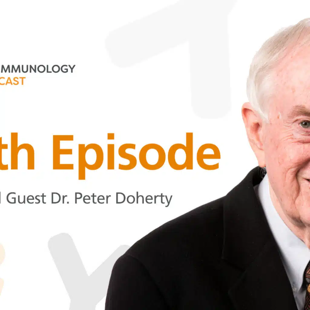 Ep. 100: “Viral Immunity” Featuring Dr. Peter Doherty