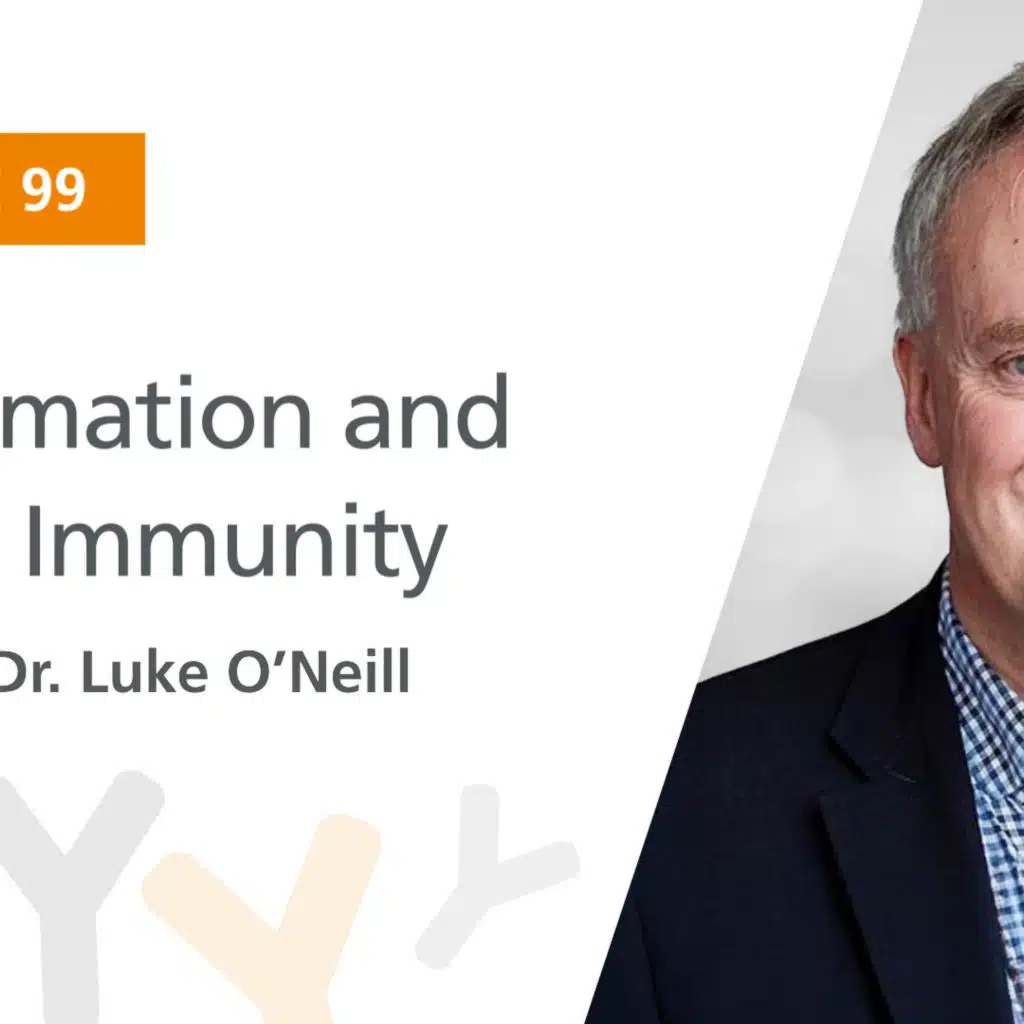 Ep. 99: “Inflammation and Innate Immunity” Featuring Dr. Luke O’Neill