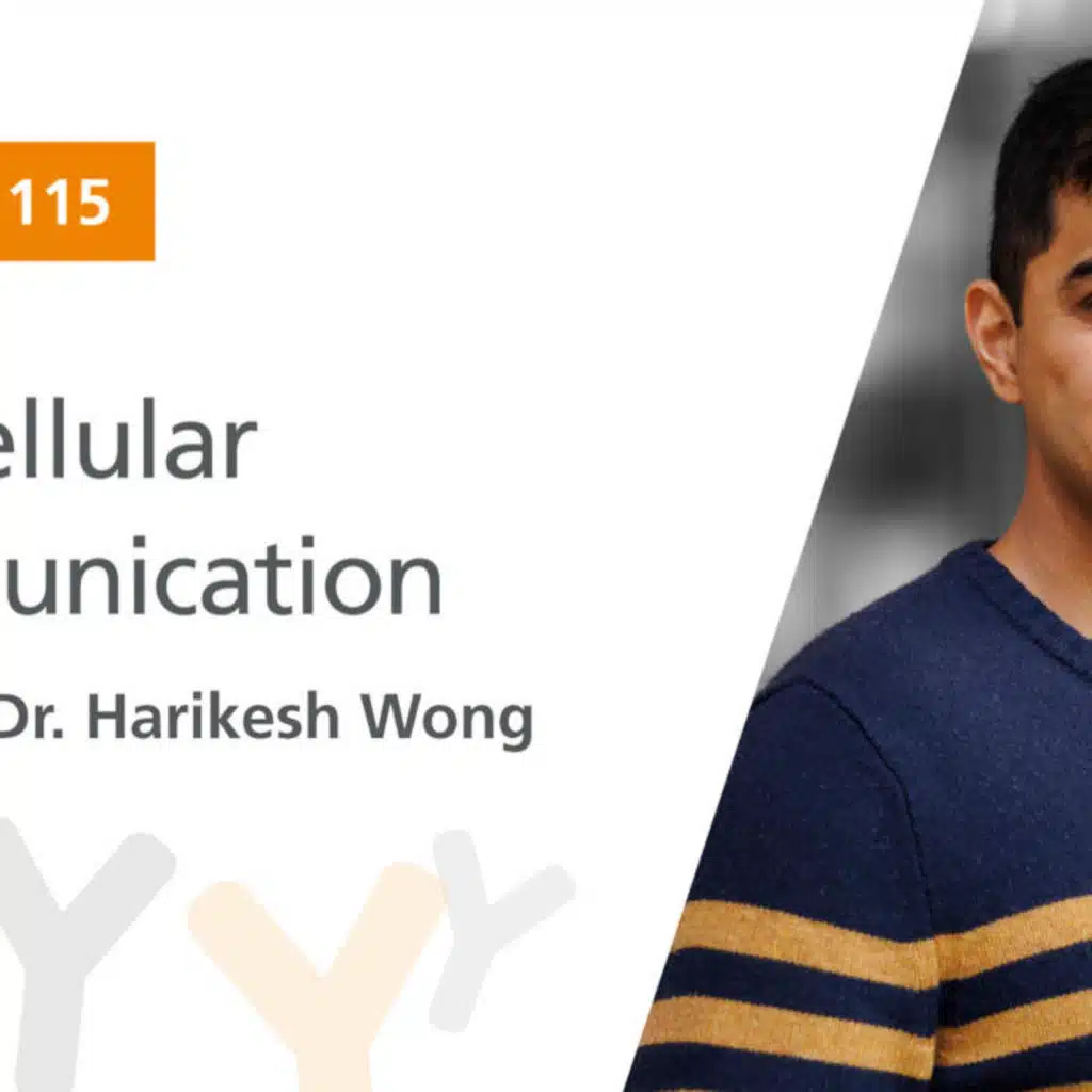 Ep. 115: “Intercellular Communication” Featuring Dr. Harikesh Wong