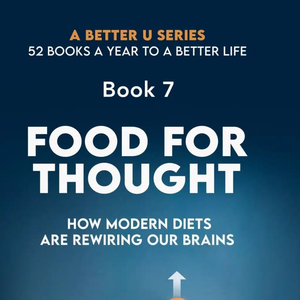 Reintroduction to Book 7:Food For Thought: How Modern Diets Are Rewiring Our Brains