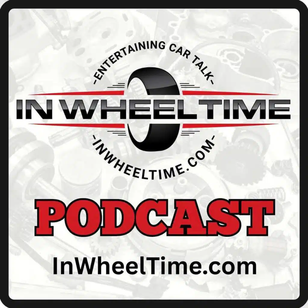 In Wheel Time Podcast | Automotive talk with Don Armstrong, Michael Marrs, and Jeff Dziekan