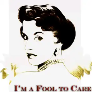 I'm a Fool to Care