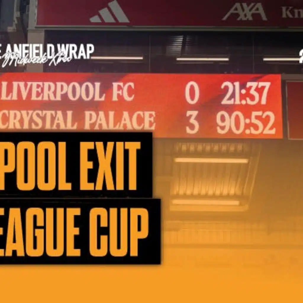 Liverpool Exit The League Cup: TAW Midweek Extra