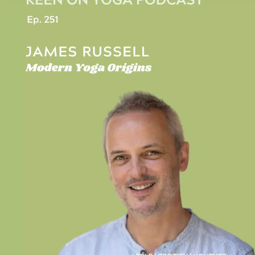 Ep 251 James Russell - Tracing the Origins of Modern Yoga