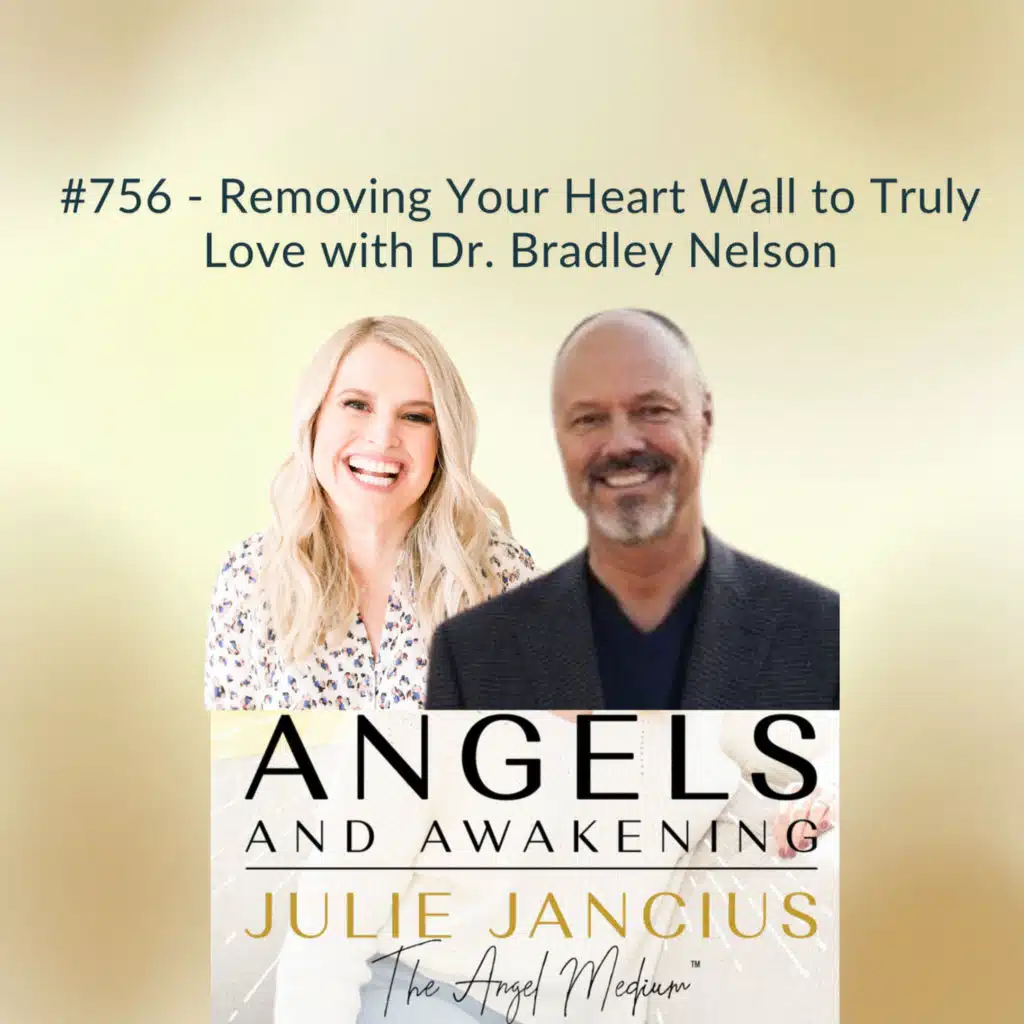 Removing Your Heart Wall to Truly Love with Dr. Bradley Nelson