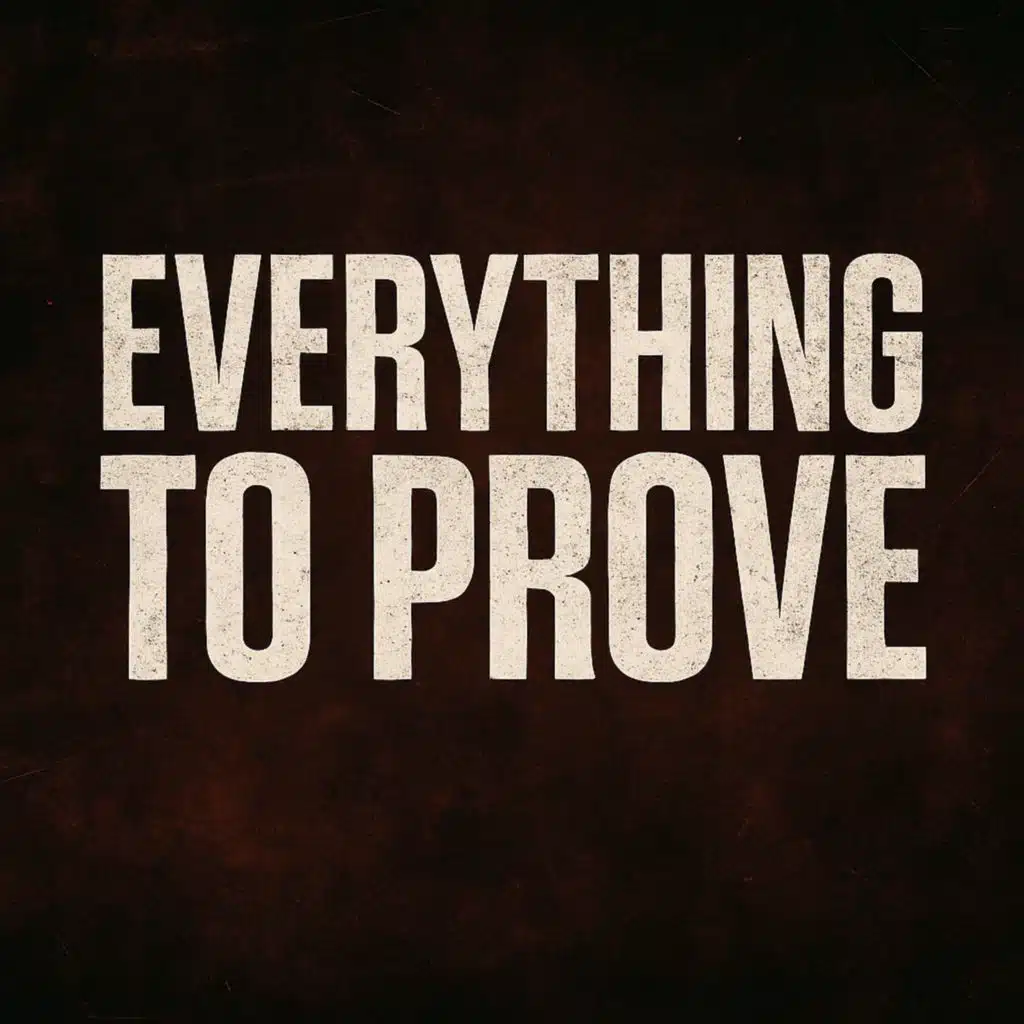 Everything to Prove