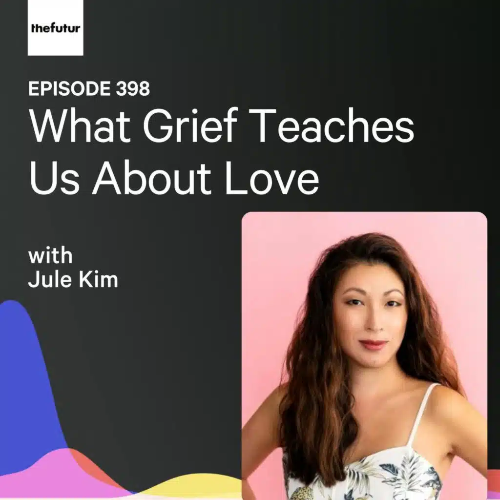 What Grief Teaches Us About Love w/ Jule Kim | Ep 398