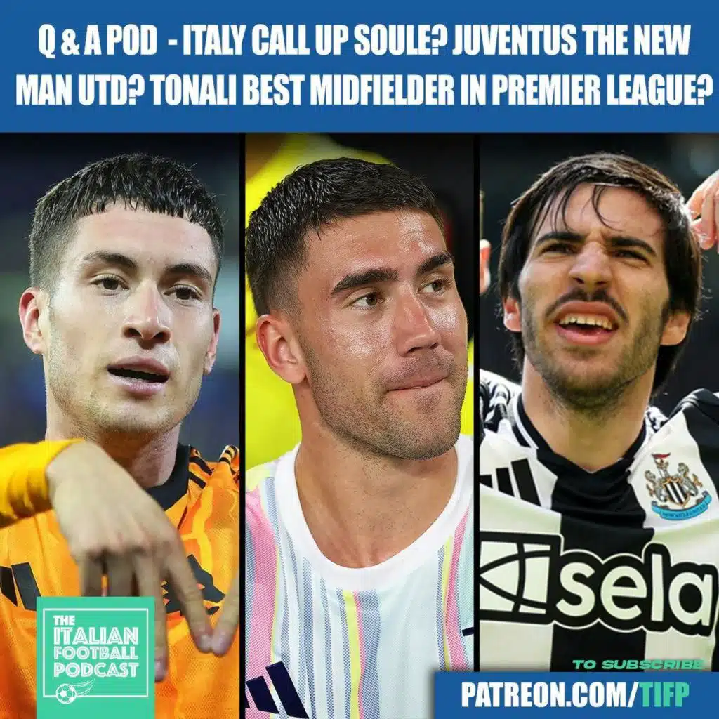 Should Italy Call Up Roma Star Matias Soule? Are Juventus The New Man Utd? Is Sandro Tonali The Best Midfielder In The Premier League? & Much More