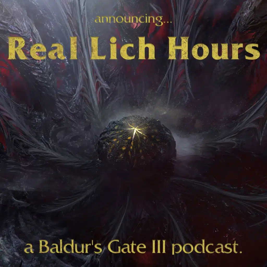 Announcing "Real Lich Hours", a Baldur's Gate III podcast.
