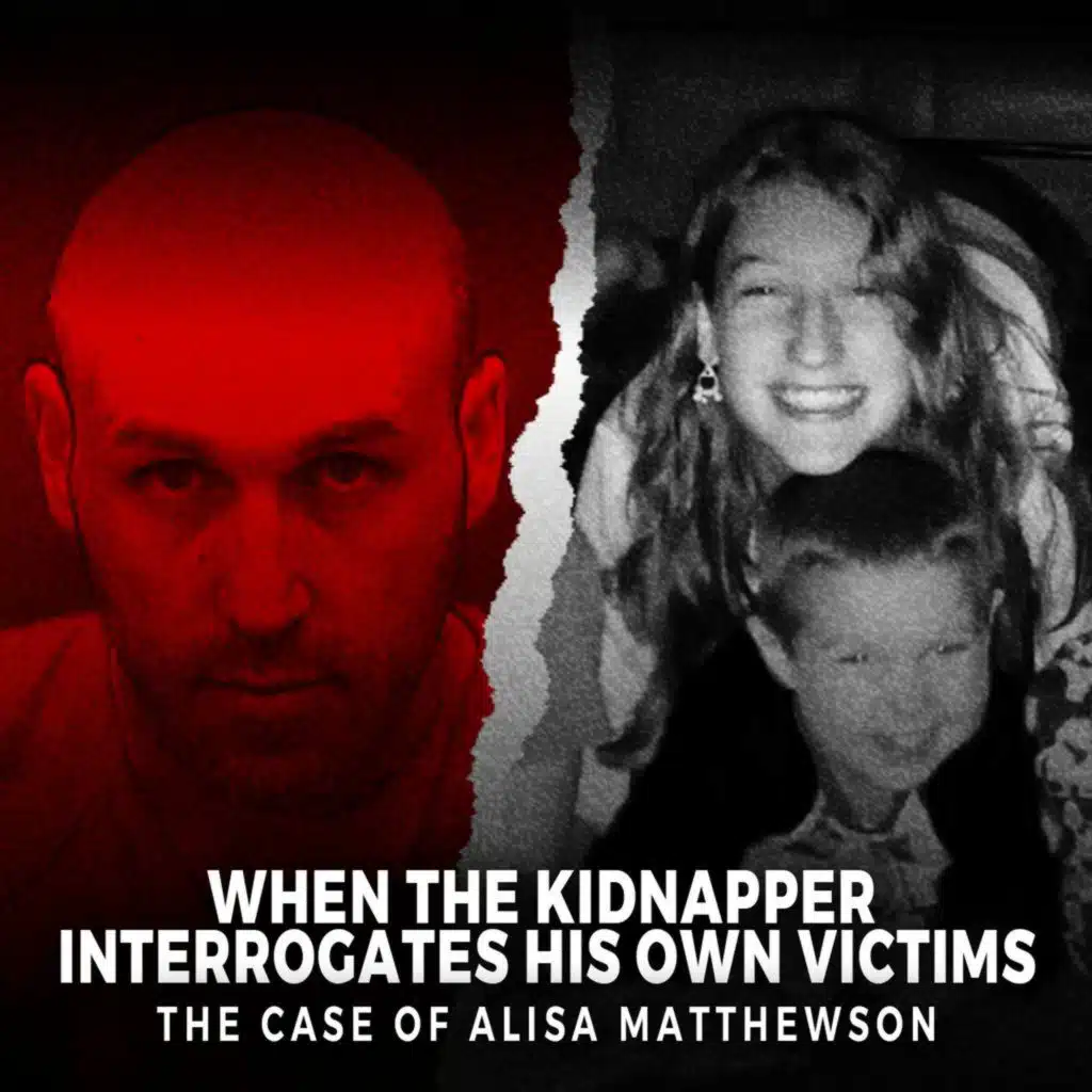 When the Kidnapper Interrogates His Own Victims | The Case Of Alisa Matthewson | UNSEEN