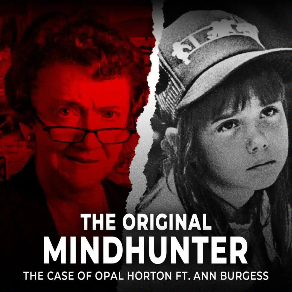 The Original Mindhunter | The Case of Opal Horton ft. Ann Burgess | UNSEEN