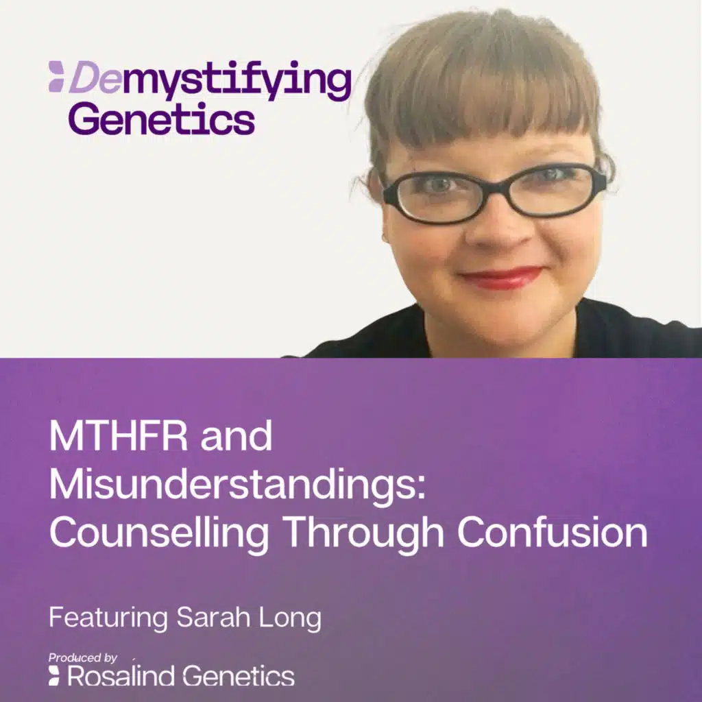 MTHFR and Misunderstandings: Counselling Through Confusion. Demystifying Genetics with Sarah Long