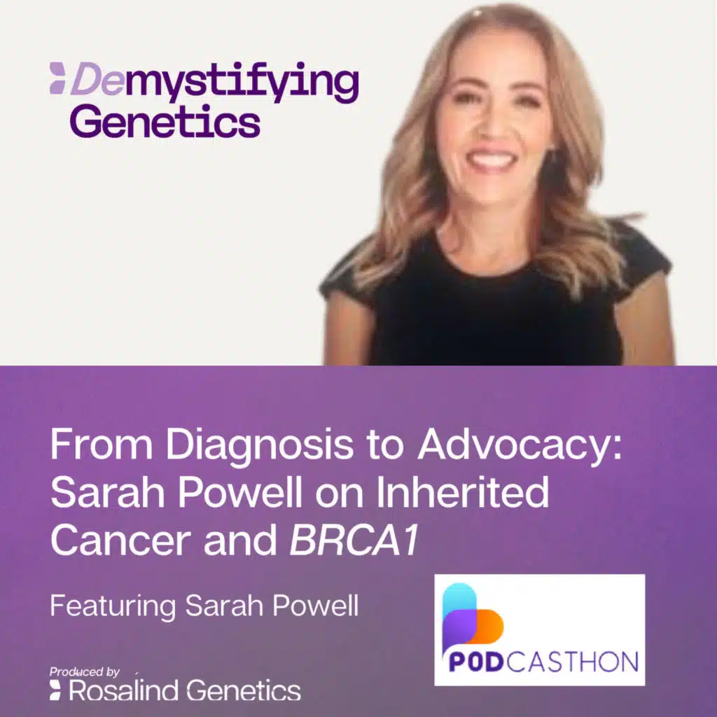 From Diagnosis to Advocacy: Sarah Powell on Inherited Cancer and BRCA1. Demystifying Genetics with Sarah Powell