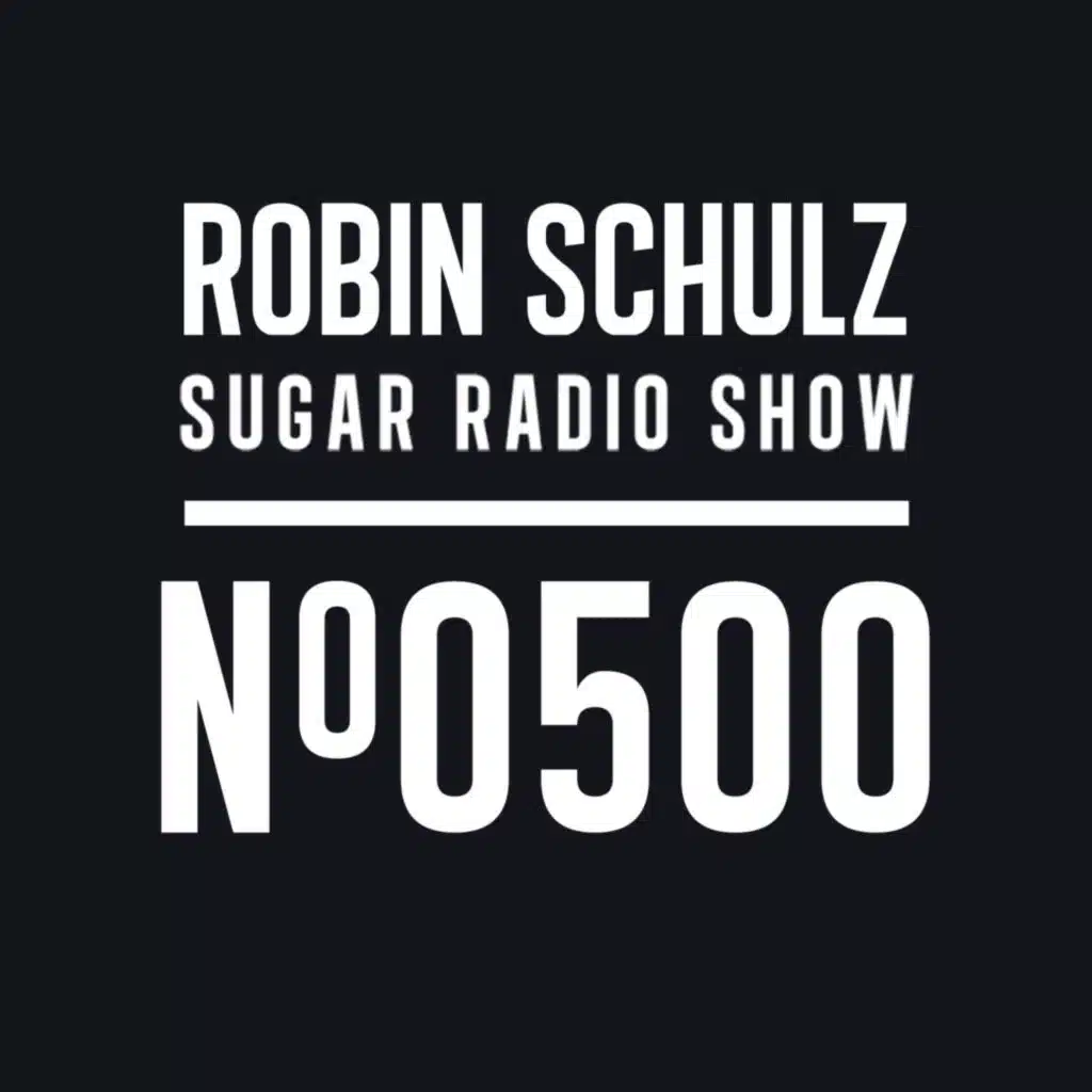 Sugar Radio Show 500 | Robin Schulz