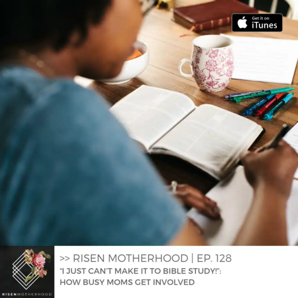 "I Just Can't Make it to Bible Study!": How Busy Moms Get Involved | Ep. 128