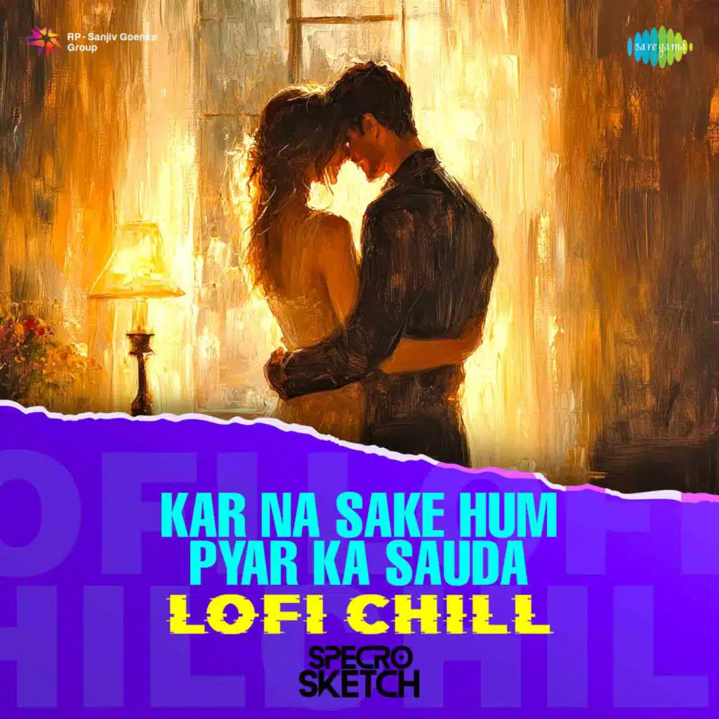 Kar Na Sake Hum Pyar Ka Sauda (Lofi Chill) [feat. SPECRO X SKETCH]