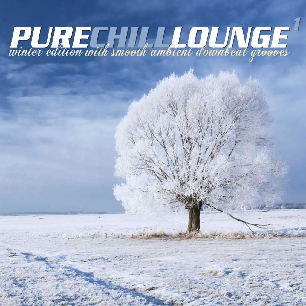Pure Chill Lounge 1 (Winter Edition with Smooth Ambient Downbeat Grooves)