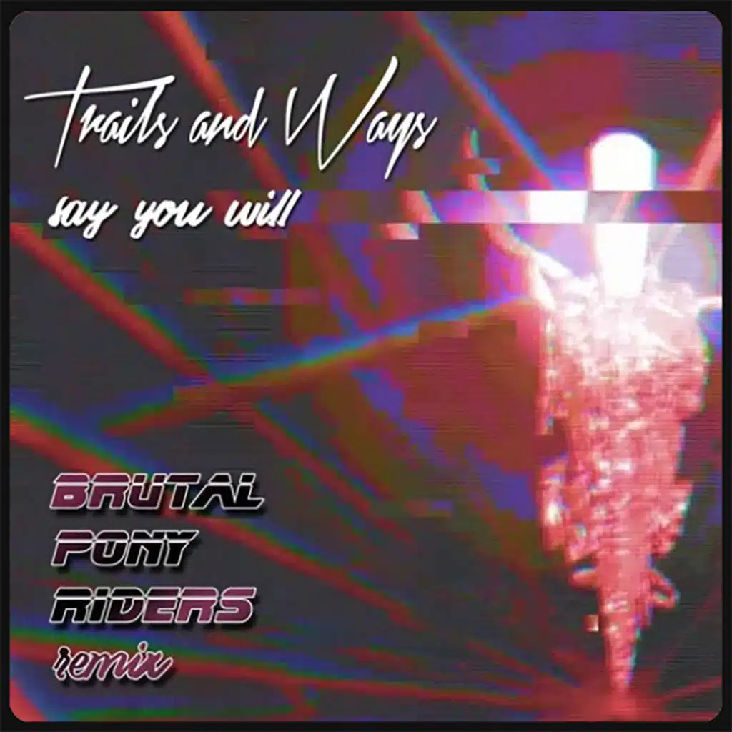 Trails and Ways - Say You Will (Brutal Pony Riders synthwave remix)