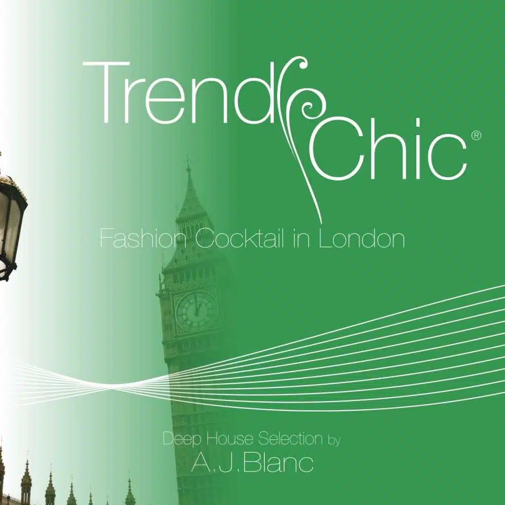 Trendy Chic: Fashion Cocktail in London (Deep House Selection by A.J. Blanc)